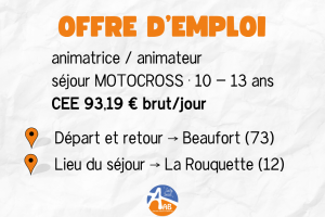 ANIMATRICE / ANIMATEUR - SÉJOUR MOTOCROSS 10 - 13 ANS - du 18 au 28 août 2025 - 93,19€ brut/jour